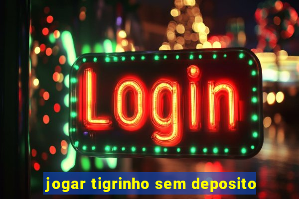 jogar tigrinho sem deposito